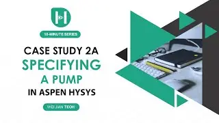 Aspen HYSYS PART 6: Case Study 2A - Specifying a Pump