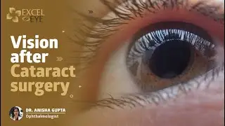 Vision after Cataract Surgery | Dr Anisha Seth Gupta - Eye Specialist in Delhi | Excel Eye
