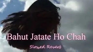 Bahot Jatate Ho Chah Humse || Relaxing Lo- FI Version | बहुत जताते हो छह हमसे | 90s Hindi Cover Song