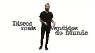 QUAIS OS DISCOS MAIS VENDIDOS NO MUNDO? | VTQS #5