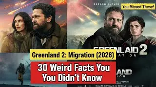 Greenland 2: Migration (2026) : 30 Weird Facts You Didn&rsquo;t Know!