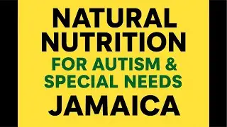 Natural Nutrition for Autism and Special Needs - Jamaica