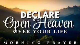 Powerful Morning Declarations to Command Open Heavens Over Your Life