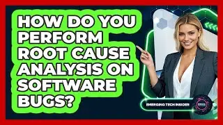 How Do You Perform Root Cause Analysis On Software Bugs? - Emerging Tech Insider