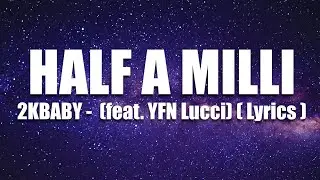 2KBABY - half a milli  ( Lyrics )  feat. YFN Lucci 🎵🎤