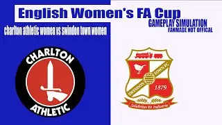 Charlton Athletic (W) vs Swindon Town (W) | Women’s FA Cup | Gameplay Simulation