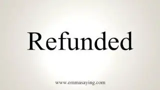 How To Pronounce Refunded