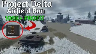Project Delta Airfield chill 100K+ Profit run