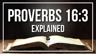 PROVERBS 16:3 EXPLAINED - What Does The Bible Verse PROVERBS 16:3 [KJV] REALLY Mean?