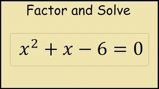 Factor and Solve x^2 + x - 6 = 0