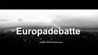 How to pronounce Europadebatte in German - Perfectly