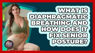 What Is Diaphragmatic Breathing And How Does It Fix Senior Posture? - Senior Fitness Simplified