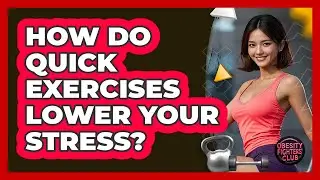How Do Quick Exercises Lower Your Stress?