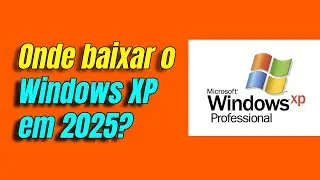Como Baixar o Windows XP em 2025 (ISO PT-BR Original) | Guia Completo e Seguro