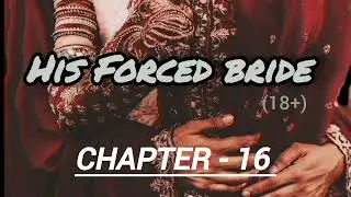 His Forced Bride CHAPTER- 16 | wattpad style fictional story || 