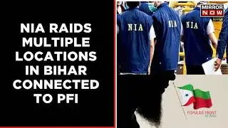 NIA Big Crackdown in Bihar; Raids Multiple Locations Connected To PFI | Latest News