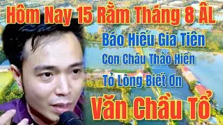 Ng&agrave;y Rằm 15 Th&aacute;ng 8 &Acirc;L- Ho&agrave;i Thanh / H&aacute;t Văn, Văn Chầu Tổ - Hiếu K&iacute;nh Tổ Ti&ecirc;n, 6 -10, 2025
