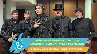 DEWA 19 UNGKAP RESOLUSI 2026 BUKANLAH SEKEDAR MIMPI MELAINKAN RENCANA KERJA YANG HARUS TERWUJUD