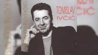 TOMISLAV IVČIĆ - GDJE SI SAD, MOJ ANĐELE