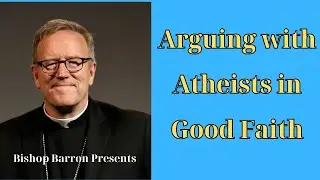 Bishop Barron Presents  Leah Libresco Sargeant   Arguing with Atheists in Good Faith