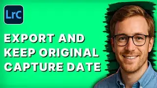How to Export and Keep Original Capture Date in Lightroom Classic [2026 Full Guide]