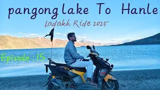 Pangong Lake To Hanle | Episode:15 | Ladakh Ride in my ntorq 125 | Pangong lake view |