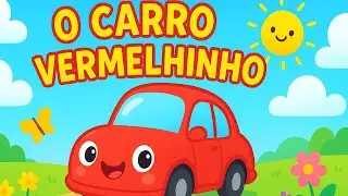 🚗✨ O Carro Vermelhinho | M&uacute;sica Infantil Divertida para Beb&ecirc;s