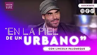 LINCOLN PALOMEQUE, EN LA PIEL DE UN URBANO - ENTREVISTA EXCLUZIVA | NOCHE DE LUZ