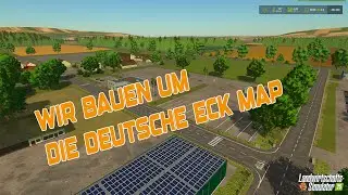 LS25    ❚ Wir bauen die Deutsche Eck Map. ❚ LIVE Stream