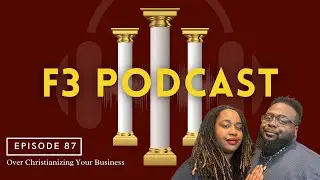 F3 Podcast Episode 87: Overchristianizing Your Business