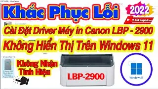 Khắc Phục Lỗi  Cài Đặt Driver Máy in Canon LBP - 2900 Không Hiển Thị Trên Windows 11