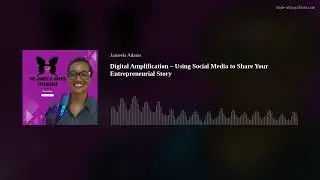 Digital Amplification &ndash; Using Social Media to Share Your Entrepreneurial Story