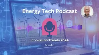 Energy Tech Podcast - Episode 1: Energy Innovation Trends 2024
