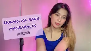 Huwag Ka Nang Magbabalik - Sheemee Buenaobra Live Cover