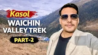 Kasol to Waichin Valley Trek &ndash; Part 2 | Tough Trail, Crazy Views 🏔️🔥