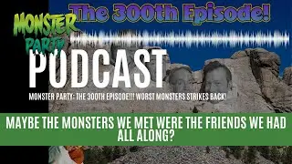 MONSTER PARTY: THE 300TH EPISODE!!! WORST MONSTERS STRIKES BACK!