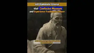 #International #diplomatic envoys visit #Confucius #museum and experience traditional culture