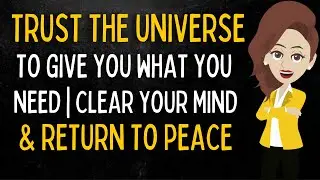 Abraham Hicks ☘ TRUST The UNIVERSE To GIVE You What You NEED | Clear Your Mind &&nbsp;Return&nbsp;To&nbsp;Peace