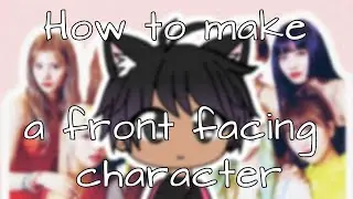 How to make a front-facing character in Gacha Life
