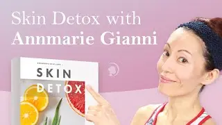 Detox Your Skin with Annmarie Gianni's Skin Detox Guide