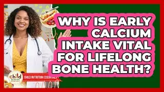 Why Is Early Calcium Intake Vital For Lifelong Bone Health? - Child Nutrition Essentials