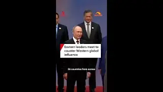 Eastern leaders meet to counter Western global influence