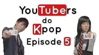 YouTubers do K-Pop - EPISODE 5 Ft. Julie Zhan