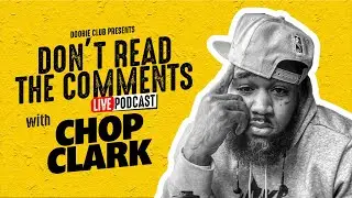 DON'T READ THE COMMENTS S5 E3-w/ special guest CHOP CLARK