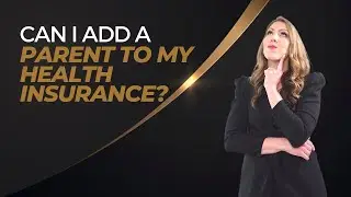 Can I Add A Parent To My Health Insurance?
