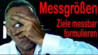 Ziele messen und messbar formulieren: Messgr&ouml;&szlig;en und Kenngr&ouml;&szlig;en bei Zielen und Key Results (OKR)