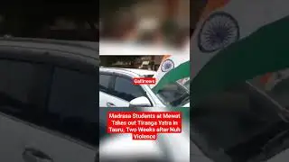 Madrasa Students at Mewat Takes out Tiranga Yatra in Tauru, Two Weeks after Nuh Violence