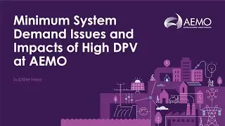 Webinar: Minimum System Demand Issues and Impacts of High DPV at AEMO