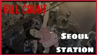 Seoul Station (2016) KILL COUNT