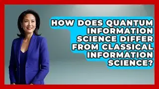 How Does Quantum Information Science Differ From Classical Information Science?